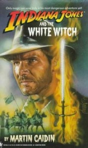 Martin Caidin: Indiana Jones and the White Witch